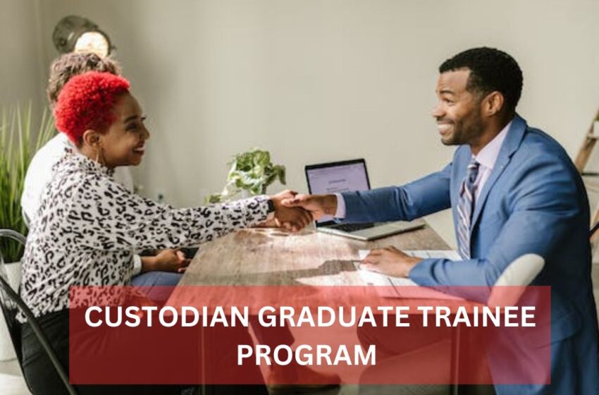 Application for Custodian Graduate Trainee Programme 2025 now on