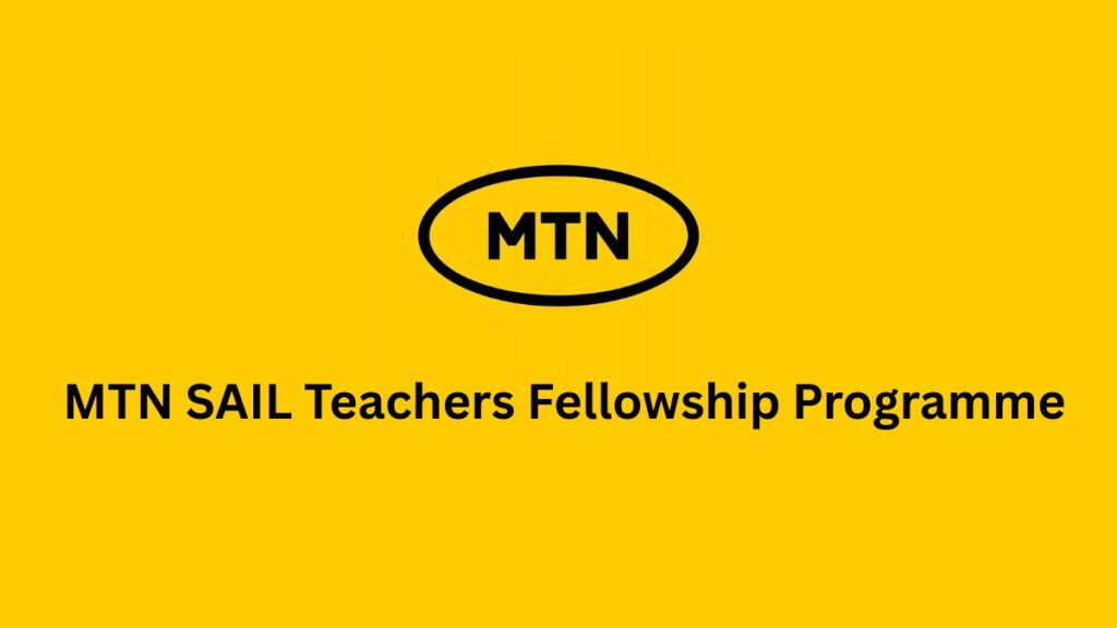 How to apply for the MTN SAIL Teachers Fellowship Programme 2025. Image Credit: Scholarship Region