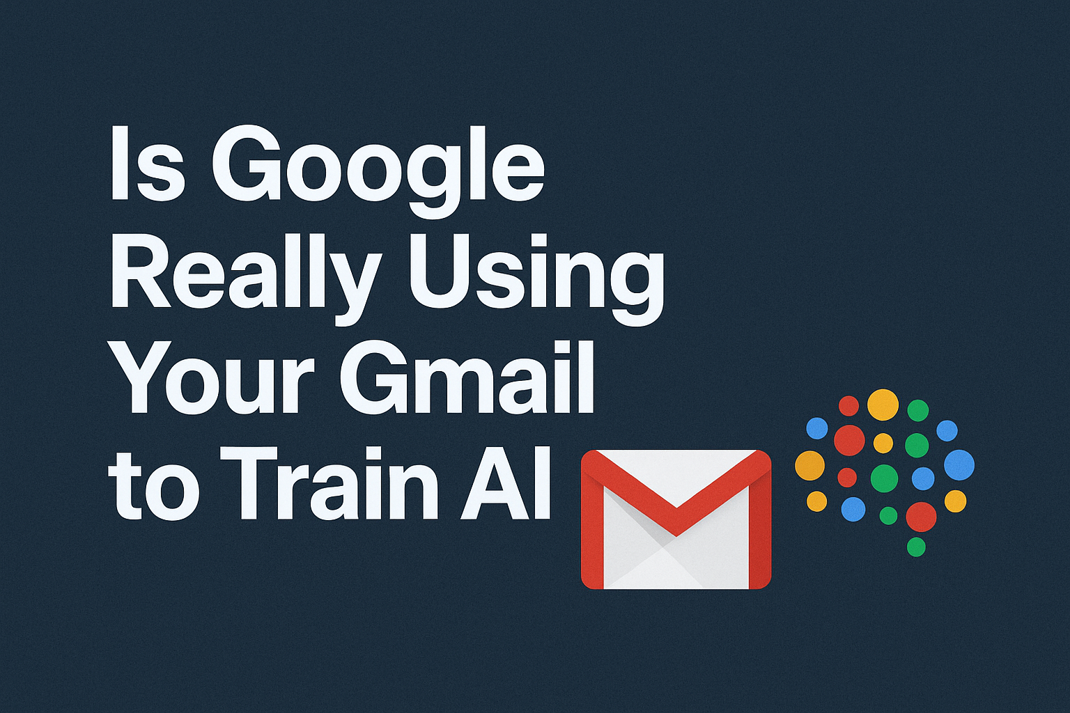  Is Google really using your Gmail to train AI—Or is the internet getting it wrong?